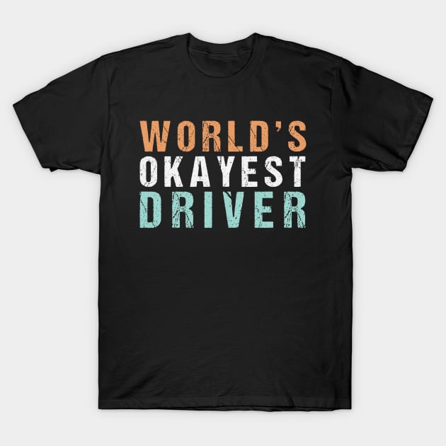 Worlds Okayest Driver T-Shirt by Sharply